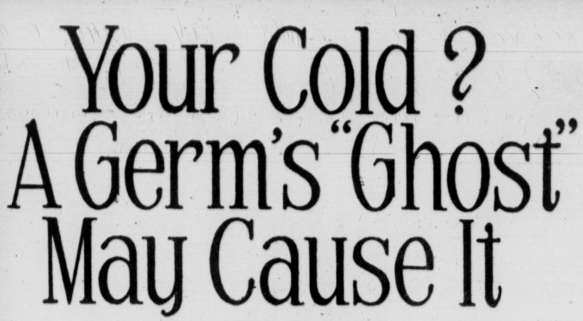 Headline reads: your cold?  a germ's ghost my cause it